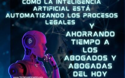 CÓMO LA INTELIGENCIA ARTIFICIAL ESTÁ AUTOMATIZANDO LOS PROCESOS LEGALES Y AHORRANDO TIEMPO A LOS ABOGADOS Y ABOGADAS DEL HOY